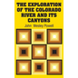 The Exploration of the Colorado River and Its Canyons - Hardcover