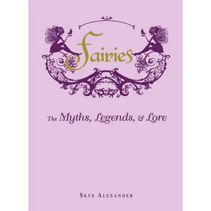 Fairies: The Myths, Legends, & Lore - Hardcover