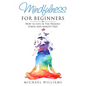 Mindfulness for Beginners: How to Live in The Present, Stress and Anxiety Free - Paperback
