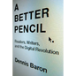 Better Pencil: Readers, Writers, and the Digital Revolution - Paperback