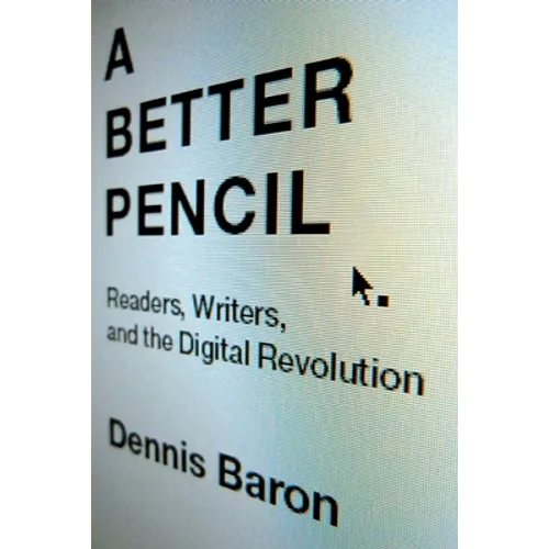 Better Pencil: Readers, Writers, and the Digital Revolution - Paperback