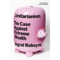 Limitarianism: The Case Against Extreme Wealth - Paperback