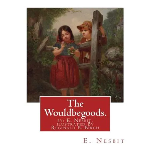 The Wouldbegoods. by: E. Nesbit, ilustrated By Reginald B. Birch: Reginald Bathurst Birch (May 2, 1856 - June 17, 1943) was an English-Ameri - Paperback