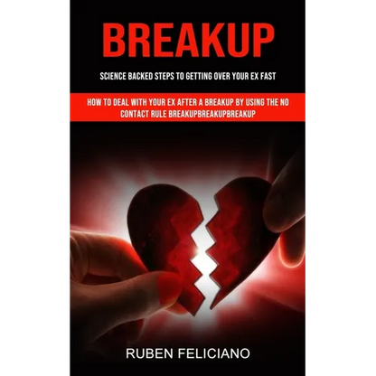 Breakup: Science Backed Steps to Getting Over Your Ex Fast (How to Deal With Your Ex After a Breakup by Using the No Contact Rule Breakupbreakupbreaku - Paperback