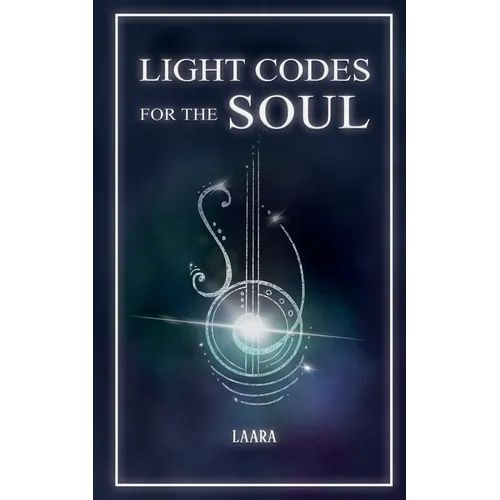 Light Codes for the Soul: Wisdom, Symbols, and Stories for Energy Healing and Ascension - Paperback