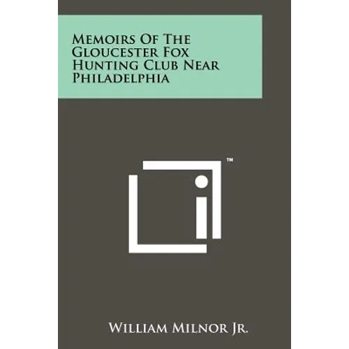 Memoirs Of The Gloucester Fox Hunting Club Near Philadelphia - Paperback
