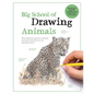 Big School of Drawing Animals: Well-Explained, Practice-Oriented Drawing Instruction for the Beginning Artist - Paperback
