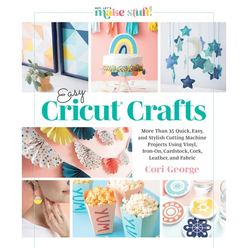 Easy Cricut(r) Crafts: More Than 35 Quick, Easy, and Stylish Cutting Machine Projects Using Vinyl, Iron-On, Cardstock, Cork, Leather, and Fabric - Hardcover