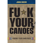 Fu*k Your Canoes: Paving Your Own Path - Paperback