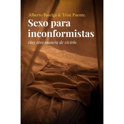 Sexo para inconformistas: Hay otra manera de vivirlo - Paperback