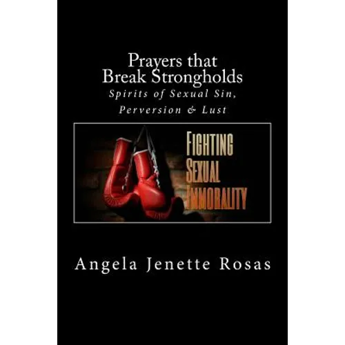 Prayers that Break Strongholds: Spirits of Sexual Sin, Perversion & Lust - Paperback