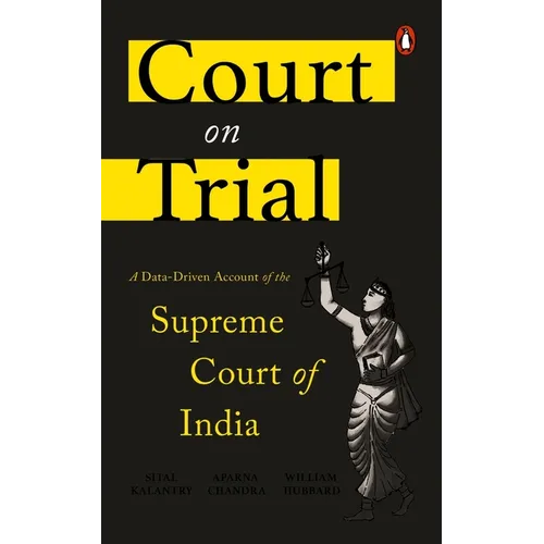 Court on Trial: A Data-Driven Account of the Supreme Court of India - Hardcover