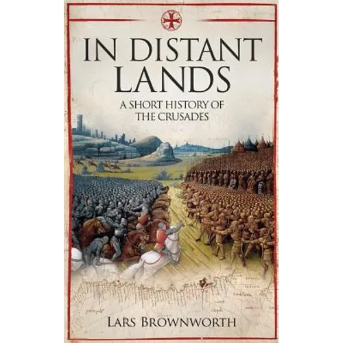 In Distant Lands: A Short History of the Crusades - Paperback