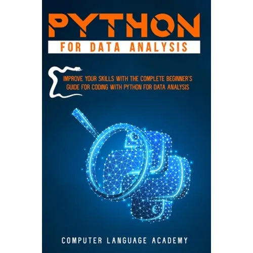 Python for Data Analysis: Improve Your Skills with the Complete Beginner's Guide for Coding with Python for Data Analysis - Paperback