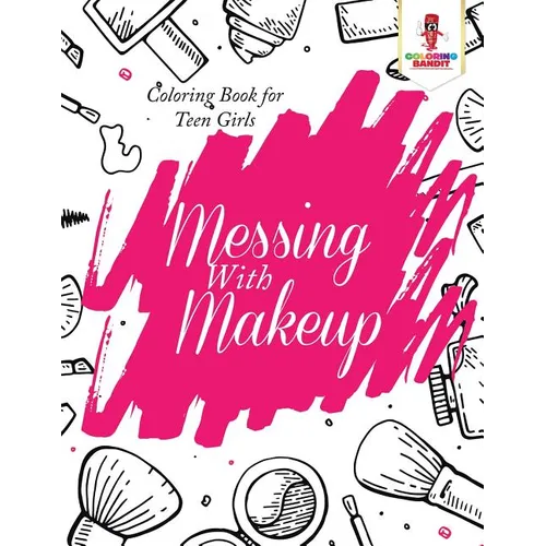 Messing With Makeup: Coloring Book for Teen Girls - Paperback
