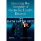 Ensuring the Integrity of Electronic Health Records: The Best Practices for E-records Compliance - Paperback