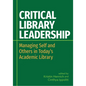 Critical Library Leadership: Managing Self and Others in Today's Academic Library - Paperback