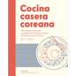 Cocina Casera Coreana / Korean Home Cooking: 100 Recetas, Técnicas Y Consejos Para Que Cocines En Casa Como En Corea / 100 Recipes, Techniques and Tip - Hardcover