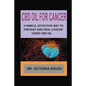 CBD Oil for Cancer: A Simple, Effective Way to Prevent and Heal Cancer Using CBD Oil - Paperback