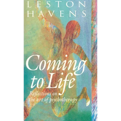 Coming to Life: Reflections on the Art of Psychotherapy - Hardcover