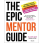 The Epic Mentor Guide: Insider Advice for Girls Eyeing the Workforce from 180 Boss Women Who Know - Hardcover