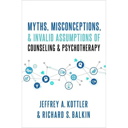 Myths, Misconceptions, and Invalid Assumptions of Counseling and Psychotherapy - Hardcover