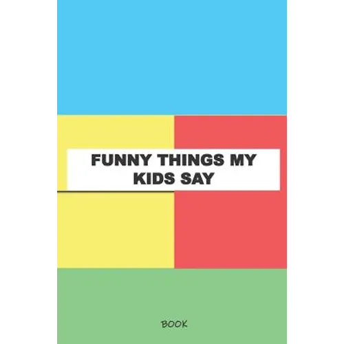 Funny Things My Kids Say Book: My Kids Quotes Book - Paperback