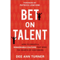 Bet on Talent: How to Create a Remarkable Culture That Wins the Hearts of Customers - Hardcover