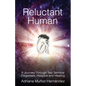 Reluctant Human: A Journey Through Two Terminal Diagnoses, Hospice and Healing - Paperback