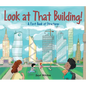 Look at That Building: A First Book of Structures - Hardcover