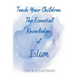 Teach Your Children the Essential Knowledge of Islam - Paperback