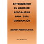 Entendiendo El Libro De Apocalipsis Para Esta Generación: Revelando El Propósito, El Plan Y El Tiempo Para La Venida "Día Del Señor" - Paperback