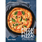 Pizza! Pizza! Pizza!: Over 75 Fresh Recipes for Every Pizza Night - The Ultimate Pizza Cookbook - Hardcover