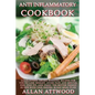 Anti Inflammatory Cookbook: Guaranteed, award-winning recipes for you to lose weight, avoid pain and mental fog, stay fit, and enjoy the better th - Paperback