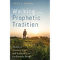 Walking in the Prophetic Tradition: Models of Speaking Truth and Acting in Love for Everyday People - Paperback