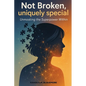 Not Broken, Uniquely Special - Paperback