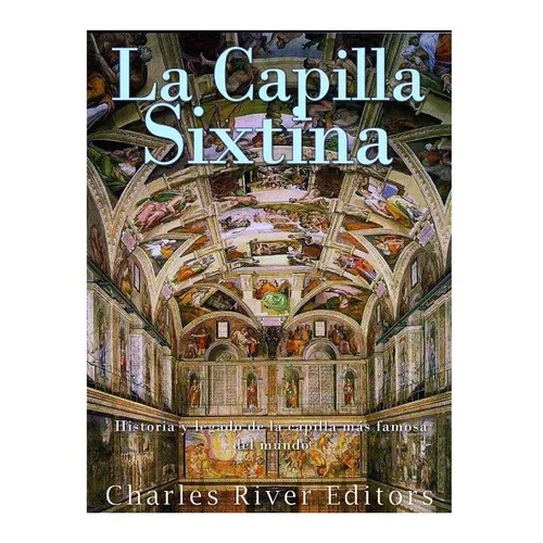 La Capilla Sixtina: Historia y legado de la capilla más famosa del mundo - Paperback