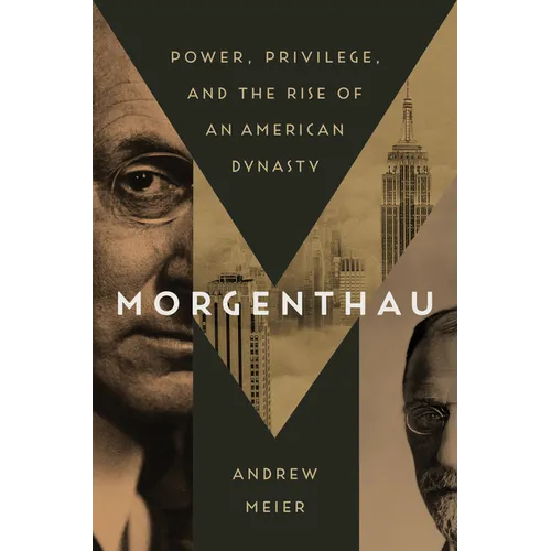 Morgenthau: Power, Privilege, and the Rise of an American Dynasty - Hardcover