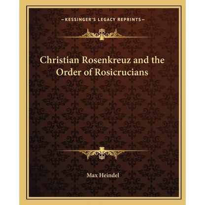 Christian Rosenkreuz and the Order of Rosicrucians - Paperback