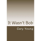 It Wasn't Bob - Paperback