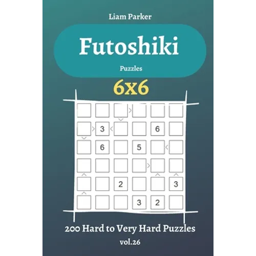 Futoshiki Puzzles - 200 Hard to Very Hard Puzzles 6x6 vol.26 - Paperback