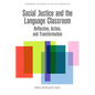 Social Justice and the Language Classroom: Reflection, Action, and Transformation - Paperback