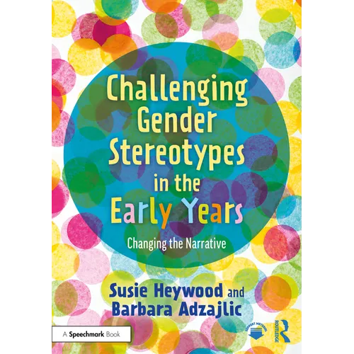 Challenging Gender Stereotypes in the Early Years: Changing the Narrative - Paperback
