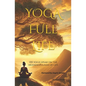 YOGA Full Life: 100 Yogis Speak on the Meaningfulness of Life - Paperback