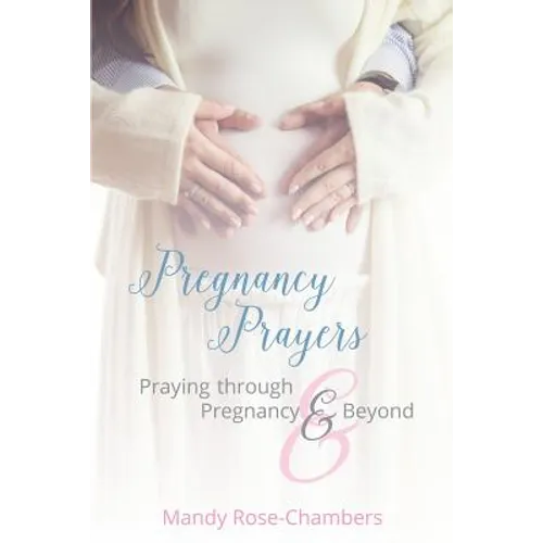 Pregnancy Prayers: Praying Through Pregnancy and Beyond - Paperback