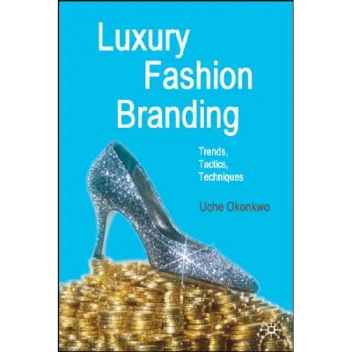 Luxury Fashion Branding: Trends, Tactics, Techniques - Hardcover