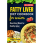 Fatty Liver Diet Cookbook for Seniors: Nourishing Meals for Healthy Aging - Paperback