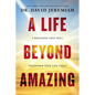 A Life Beyond Amazing: 9 Decisions That Will Transform Your Life Today - Paperback