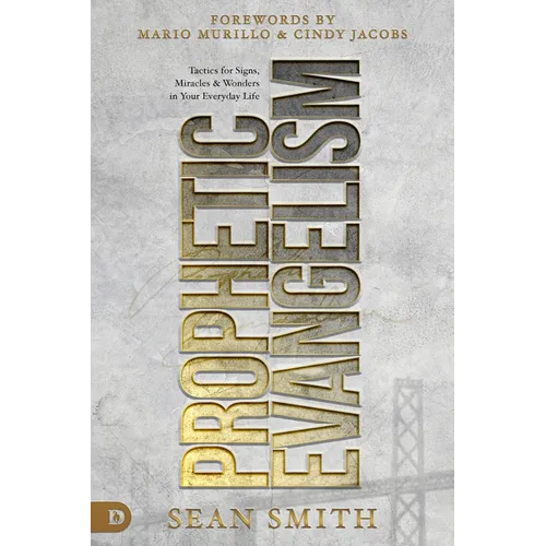 Prophetic Evangelism (Revised and Updated Edition): Tactics That Release Signs, Wonders, and Miracles in Your Everyday Life - Paperback