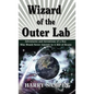 Wizard of the Outer Lab: Adventures and Inventions of a Boy Who Would Never Amount to a Hill of Beans - Hardcover